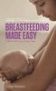 Breastfeeding Made Easy: A Gift for Life for You and Your Baby