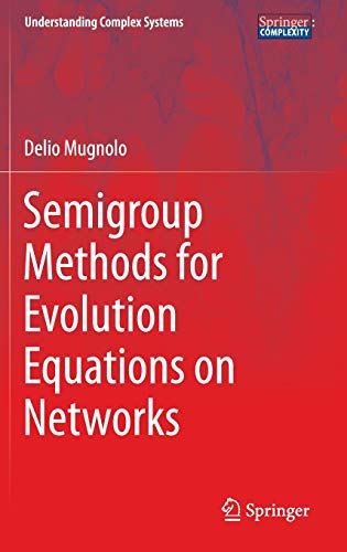 Semigroup Methods for Evolution Equations on Networks (Understanding Complex Systems)