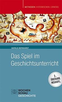 Das Spiel im Geschichtsunterricht (Methoden Historischen Lernens)