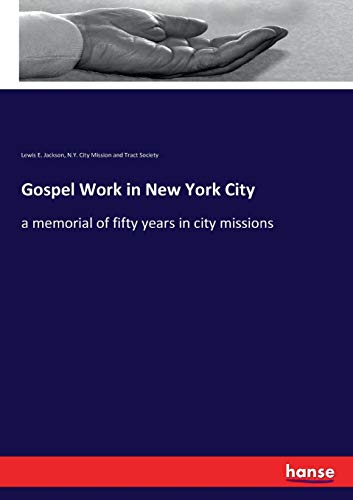 Gospel Work in New York City: a memorial of fifty years in city missions