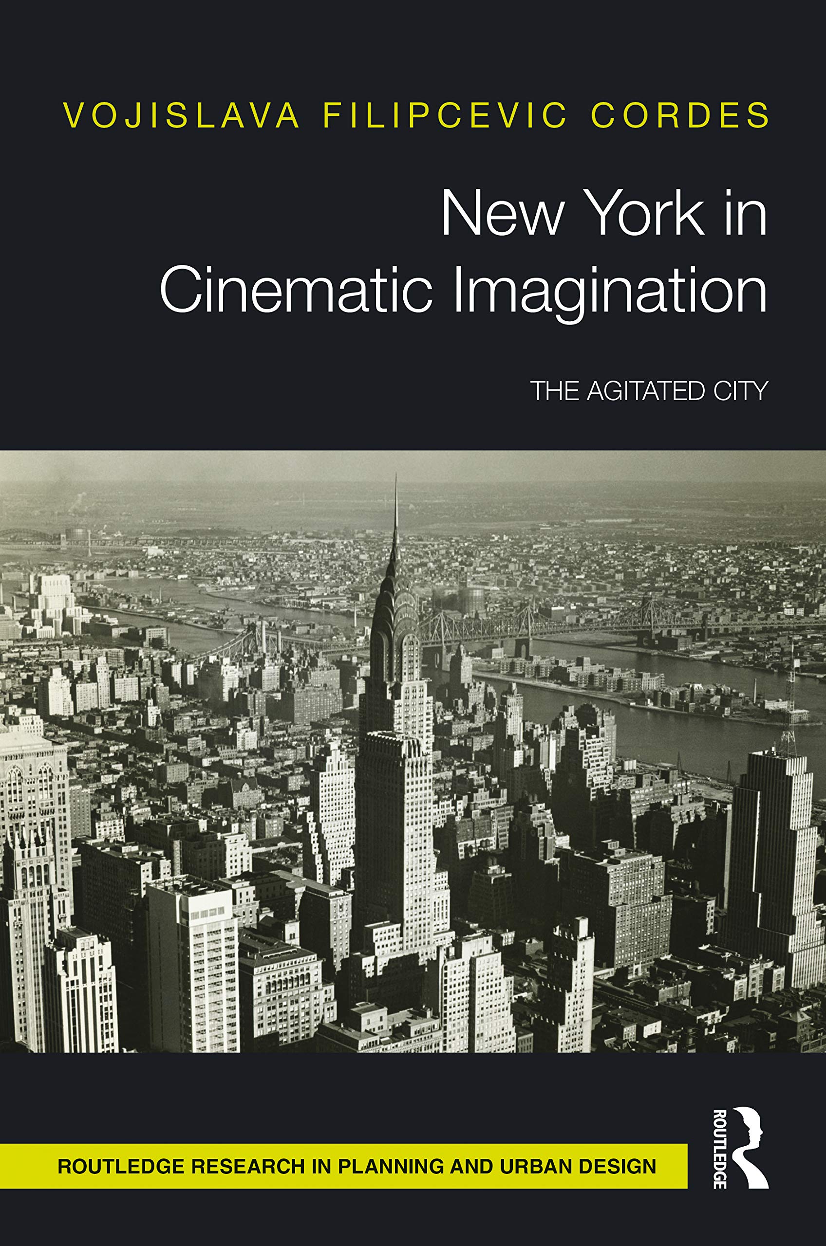 New York in Cinematic Imagination: The Agitated City (Routledge Research in Planning and Urban Design)
