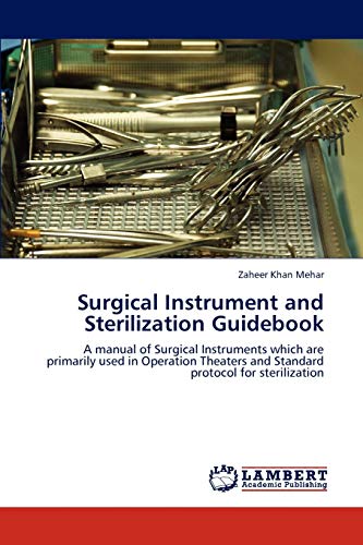Surgical Instrument and Sterilization Guidebook: A manual of Surgical Instruments which are primarily used in Operation Theaters and Standard protocol for sterilization
