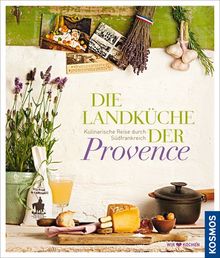 Die Landküche der Provence: Kulinarische Reise durch Südfrankreich