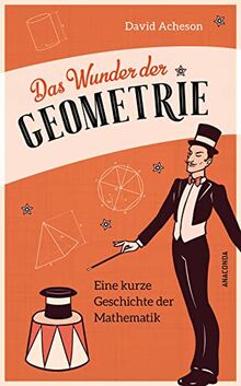 Das Wunder der Geometrie. Eine kurze Geschichte der Mathematik: Klug und unterhaltsam!