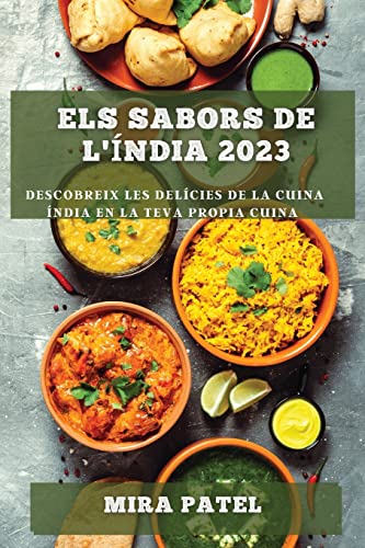 Els Sabors de l'Índia 2023: Descobreix les Delícies de la Cuina Índia en la Teva Propia Cuina
