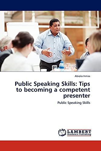 Public Speaking Skills: Tips to becoming a competent presenter: Public Speaking Skills
