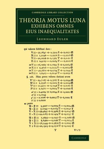 Theoria motus lunae exhibens omnes eius inaequalitates: In Additamento Hoc Idem Argumentum Aliter Tractatur Simulque Ostenditur Quemadmodum Motus ... (Cambridge Library Collection - Astronomy)