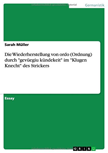Die Wiederherstellung von ordo (Ordnung) durch gevüegiu kündekeit im Klugen Knecht des Strickers