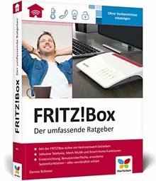 FRITZ!Box: Der umfassende Ratgeber. Über 450 Seiten Know-how und Praxis. Geeignet für alle aktuellen FRITZ!Box-Modelle.