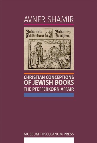 Christian Conceptions of Jewish Books: The Pfefferkorn Affair