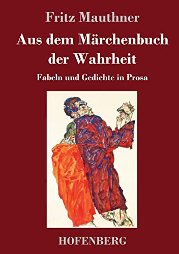 Aus dem Märchenbuch der Wahrheit: Fabeln und Gedichte in Prosa