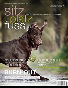 Sitz Platz Fuss 27: Burn-Out Dauerstress und seine Folgen (Sitz Platz Fuß / Das Bookazin für anspruchsvolle Hundefreunde)