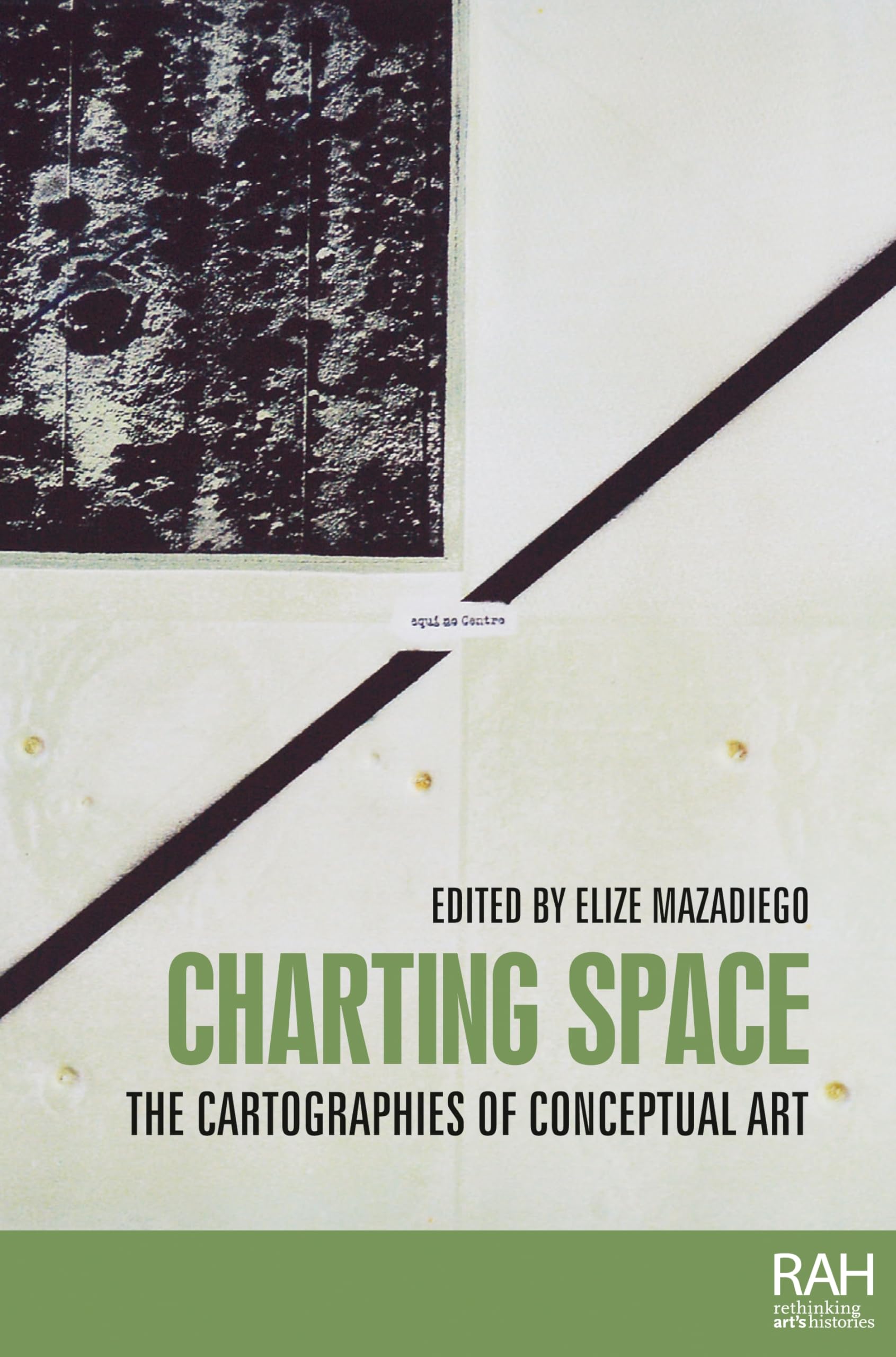 Charting space: The cartographies of conceptual art (Rethinking Art's Histories)