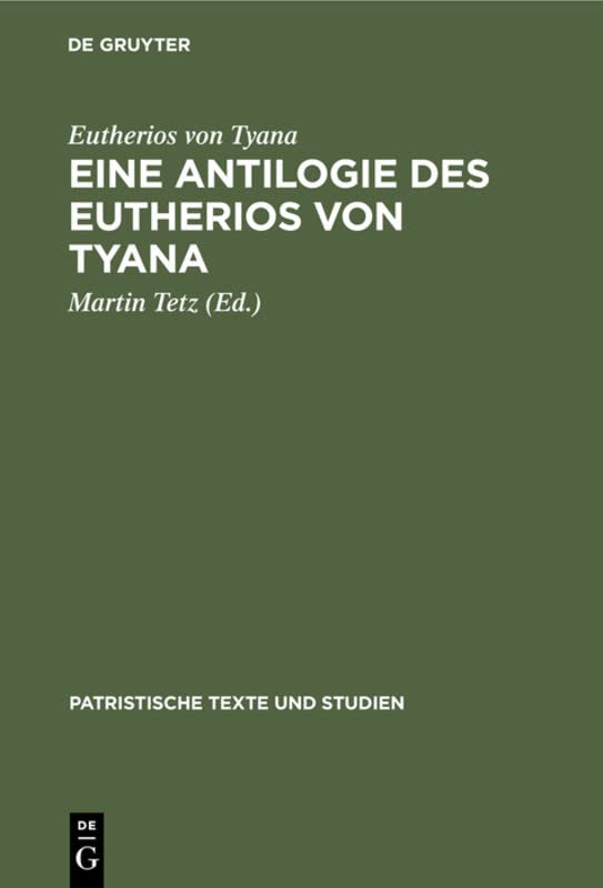 Eine Antilogie des Eutherios von Tyana (Patristische Texte und Studien, 1, Band 1)