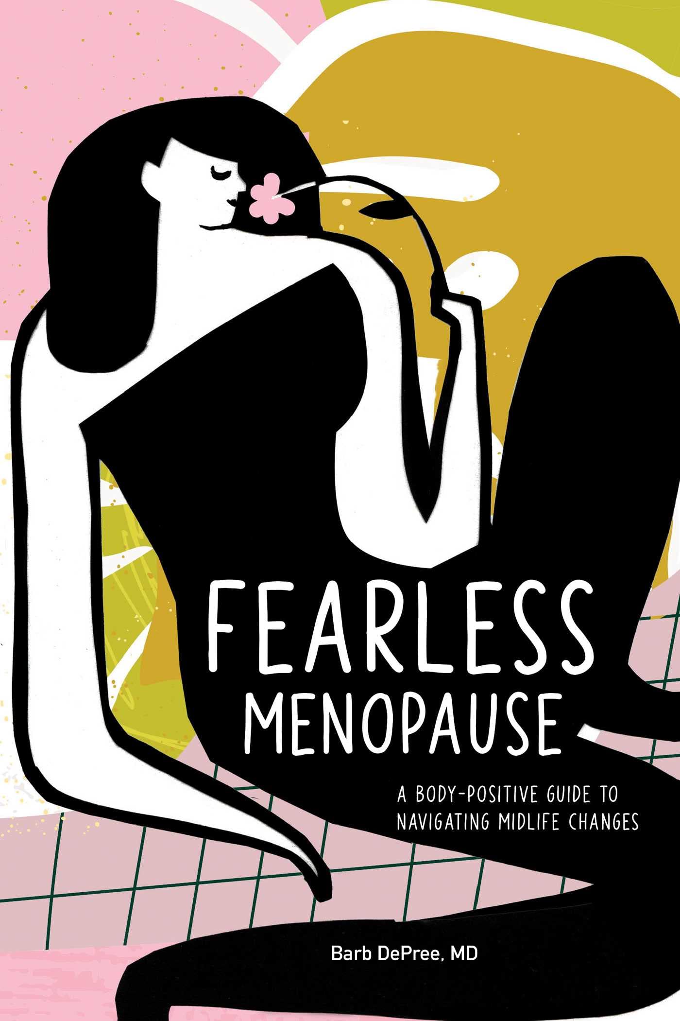 Fearless Menopause: A Body-Positive Guide to Navigating Midlife Changes