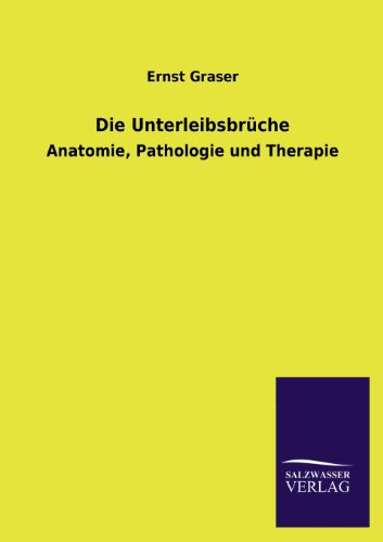 Die Unterleibsbrüche: Anatomie, Pathologie und Therapie