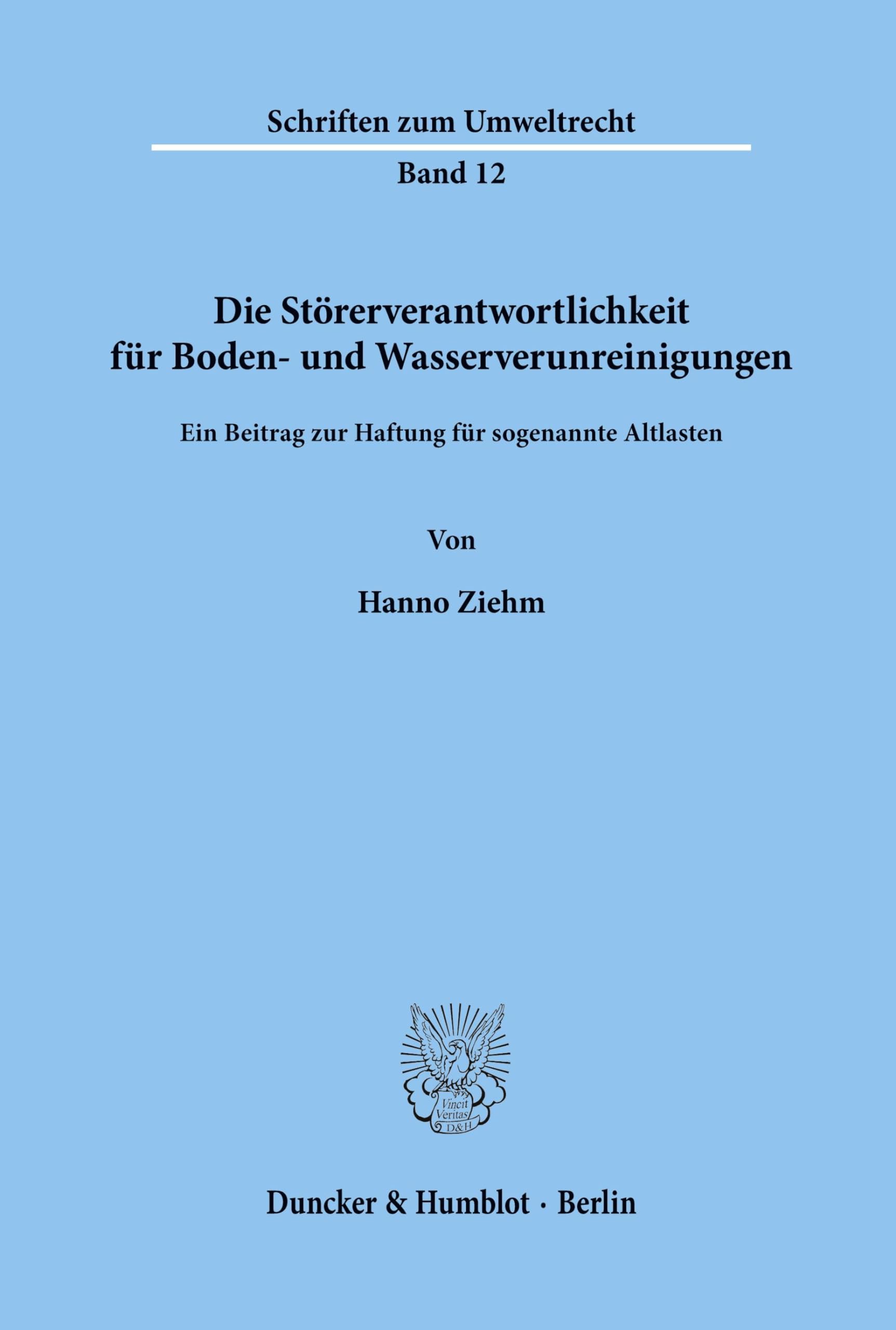 Die Störerverantwortlichkeit für Boden- und Wasserverunreinigungen. Ein Beitrag zur Haftung für sogenannte Altlasten. (Schriften zum Umweltrecht; SUR 12)