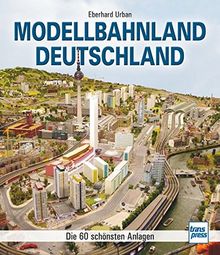 Modellbahnland Deutschland: Die 65 schönsten Anlagen