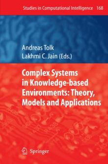 Complex Systems in Knowledge-based Environments: Theory, Models and Applications: Theory, Models and Applications (Studies in Computational Intelligence)