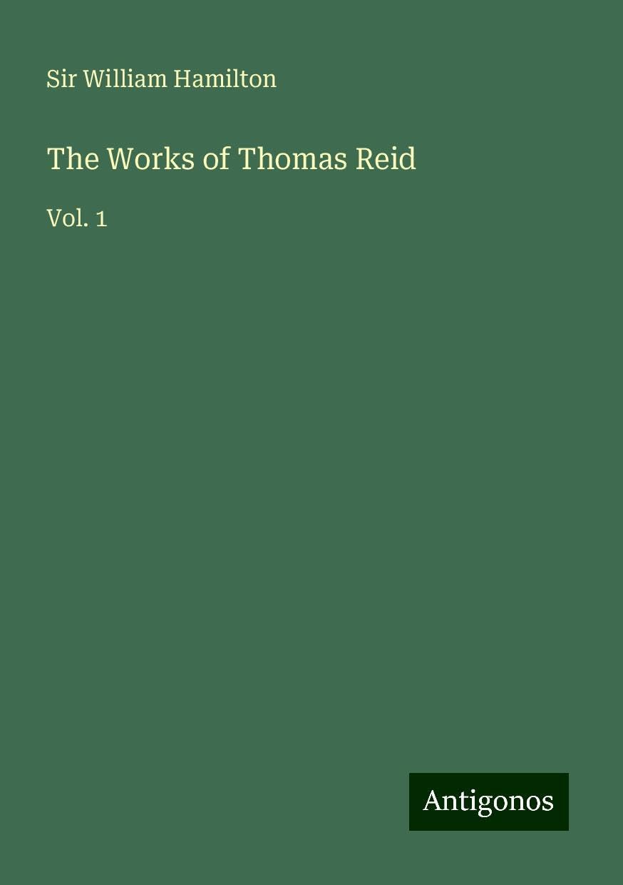The Works of Thomas Reid: Vol. 1