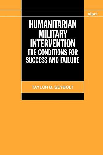 Humanitarian Military Intervention: The Conditions for Success and Failure (A Sipri Publication)