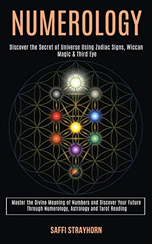 Saffi Strayhorn Numerology, Master The Divine Meaning Of Numbers And Discover Your Future Through Numerology, Astrology And Tarot Reading (Discover The Secret Of