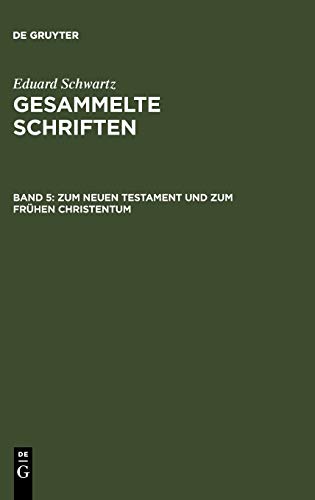 Zum Neuen Testament und zum Frühen Christentum: Mit einem Gesamtregister zu Band 1-5 (Eduard Schwartz: Gesammelte Schriften)