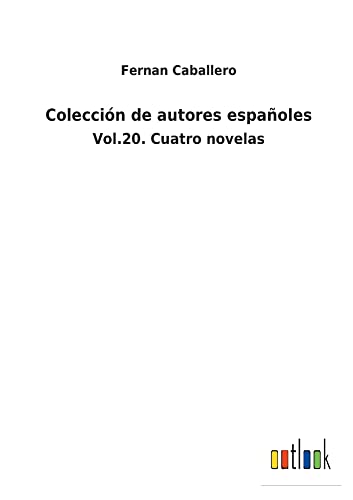 Colección de autores españoles: Vol.20. Cuatro novelas