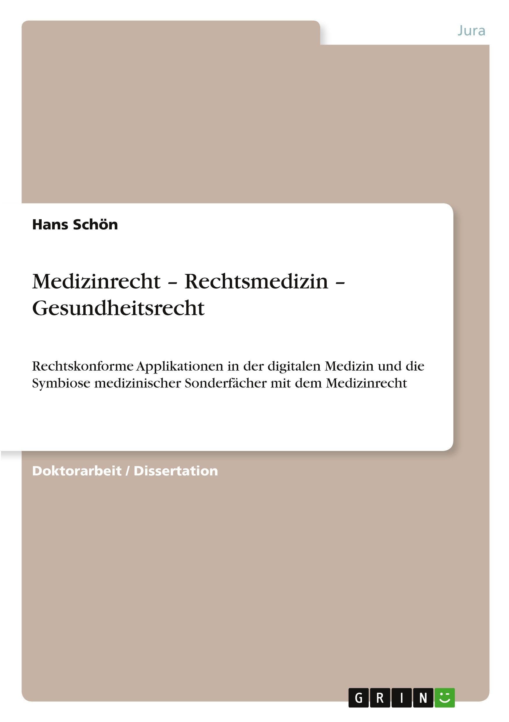 Medizinrecht - Rechtsmedizin - Gesundheitsrecht: Rechtskonforme Applikationen in der digitalen Medizin und die Symbiose medizinischer Sonderfächer mit dem Medizinrecht