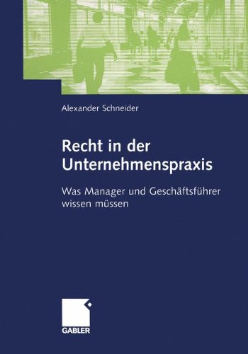 Recht in der Unternehmenspraxis: Was Manager und Geschäftsführer wissen müssen (German Edition)