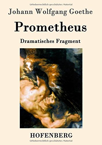 Goethe, Johann Wolfgang Prometheus, Dramatisches Fragment