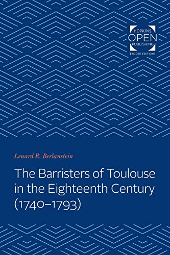 Barristers of Toulouse in the Eighteenth Century (1740-1793) (The Johns Hopkins University Studies in Historical and Political Science)