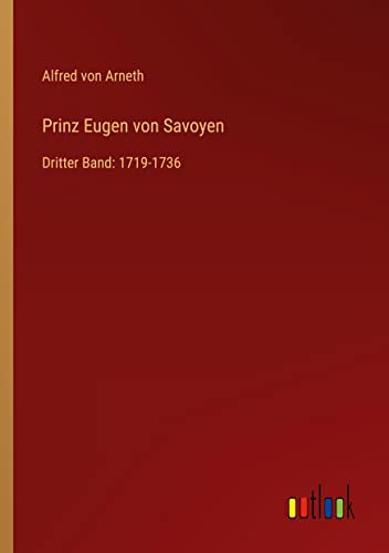 Prinz Eugen von Savoyen: Dritter Band: 1719-1736