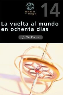 La vuelta al mundo en ochenta días (NOMADAS DEL TIEMPO, Band 14)