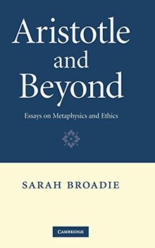 Aristotle and Beyond: Essays on Metaphysics and Ethics