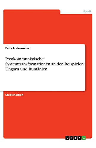 Postkommunistische Systemtransformationen an den Beispielen Ungarn und Rumänien