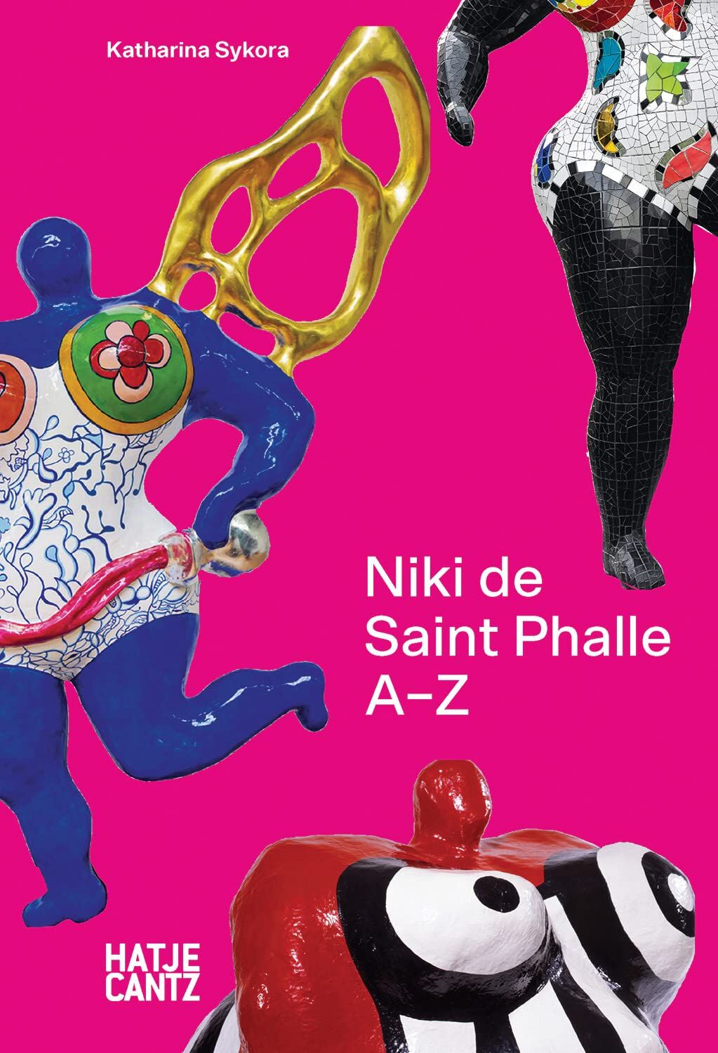 Niki de Saint Phalle: A-Z - Rebel, Visionary, and Artistic Icon