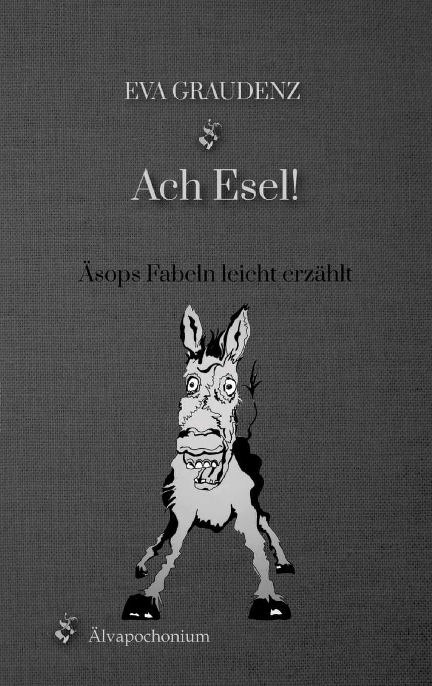 Ach Esel!: Äsops Fabeln leicht erzählt