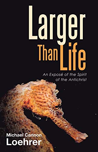 Larger Than Life: An Exposé of the Spirit of the Antichrist