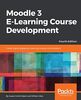 Moodle 3 E-Learning Course Development: Create highly engaging e-learning courses with Moodle 3, 4th Edition (English Edition)
