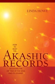 How to Read the Akashic Records: Accessing the Archive of the Soul and Its Journey