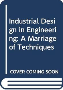 Industrial Design in Engineering: A Marriage of Techniques