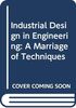 Industrial Design in Engineering: A Marriage of Techniques
