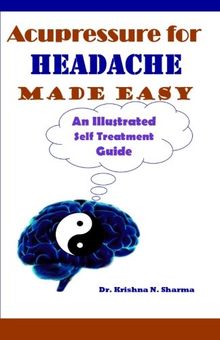 Acupressure for Headache Made Easy: An Illustrated Self Treatment Guide