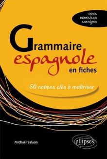 Grammaire espagnole en fiches : 50 notions clés à maîtriser (avec exercices corrigés)