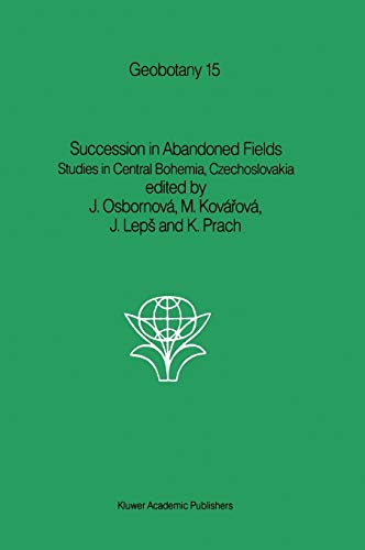 Succession in Abandoned Fields: Studies in Central Bohemia, Czechoslovakia (Geobotany, 15, Band 15)
