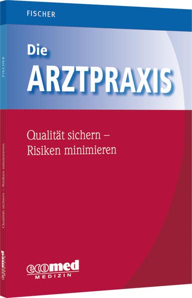 Die Arztpraxis   Die Arztpraxis - Qualität sichern Risiken minimieren - Guntram Fischer Gebunden