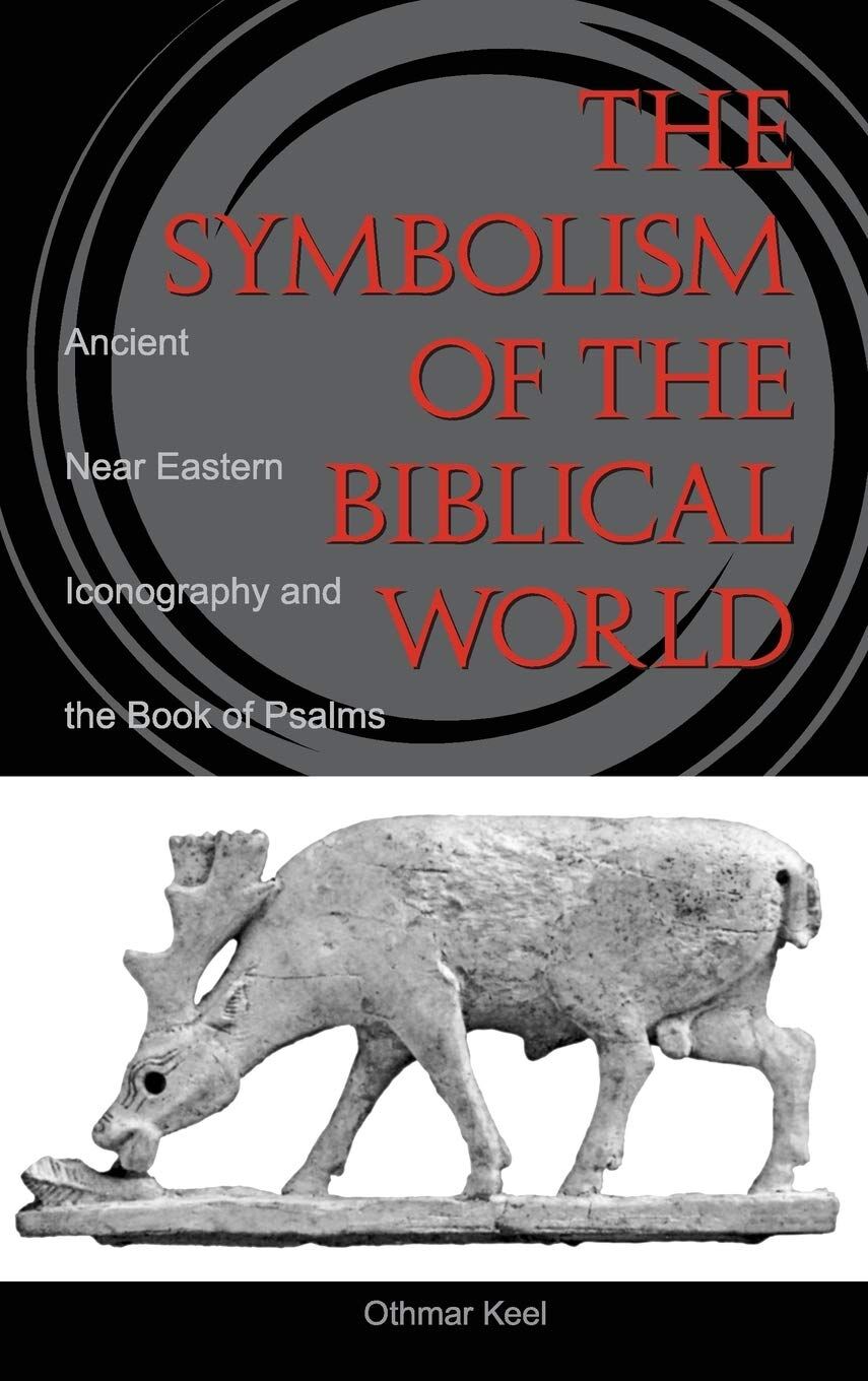 Othmar Keel Symbolism Of The Biblical World, Ancient Near Eastern Iconography And The Book Of Psalms