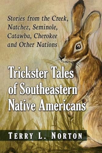 Trickster Tales of Southeastern Native Americans: Stories from the Creek, Natchez, Seminole, Catawba, Cherokee and Other Nations