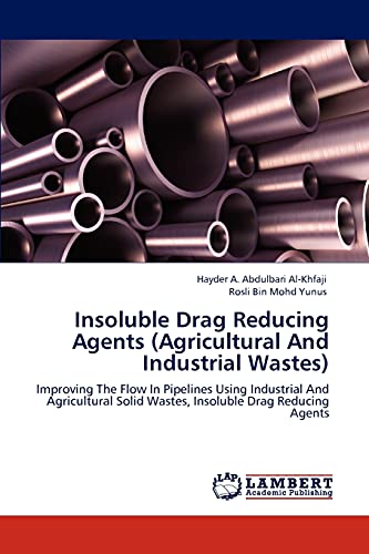 Insoluble Drag Reducing Agents (Agricultural And Industrial Wastes): Improving The Flow In Pipelines Using Industrial And Agricultural Solid Wastes, Insoluble Drag Reducing Agents